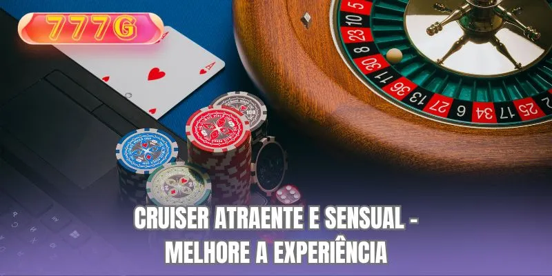 Cruiser atraente e sensual - Melhore a experiência