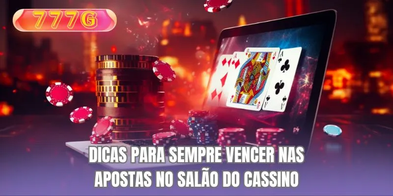 Dicas para sempre vencer nas apostas no salão do Cassino