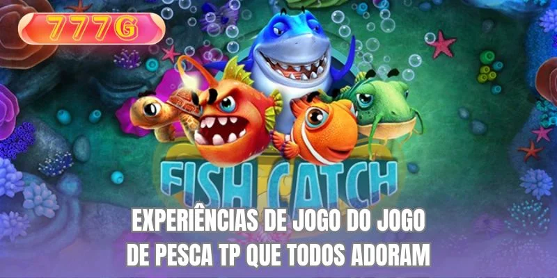 Experiências de Jogo do Jogo de Pesca TP Que Todos Adoram